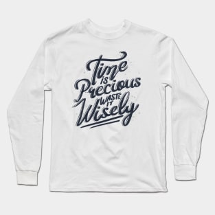 Time Is Precious Waste It Wisely by Tobe Fonseca Long Sleeve T-Shirt